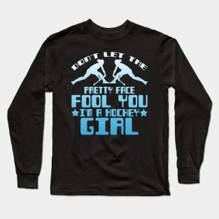 Don't Let the Pretty Face Fool You I'm a Hockey Girl Long Sleeve T-Shirt